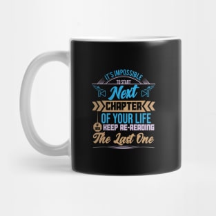 It is impossible to start next chapter of your life if you keep re-reading the last one Motivational sticker design Mug